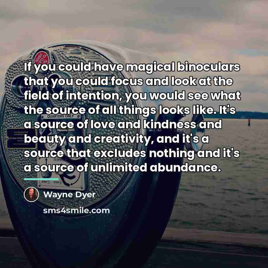 “If you could have magical binoculars that you could focus…” quote by Wayne Dyer