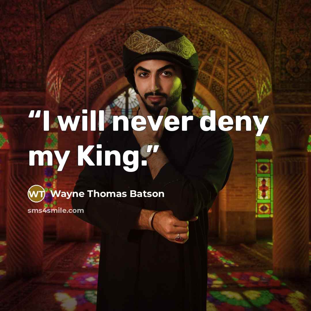 “I will never deny my King.” quote by Wayne Thomas Batson