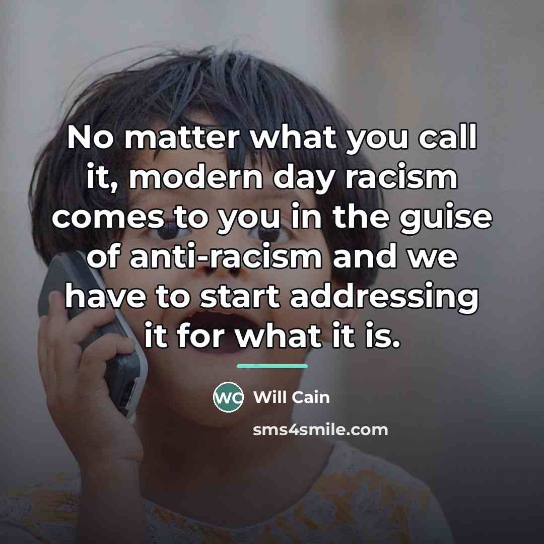 “No matter what you call it, modern day racism comes…” quote by Will Cain