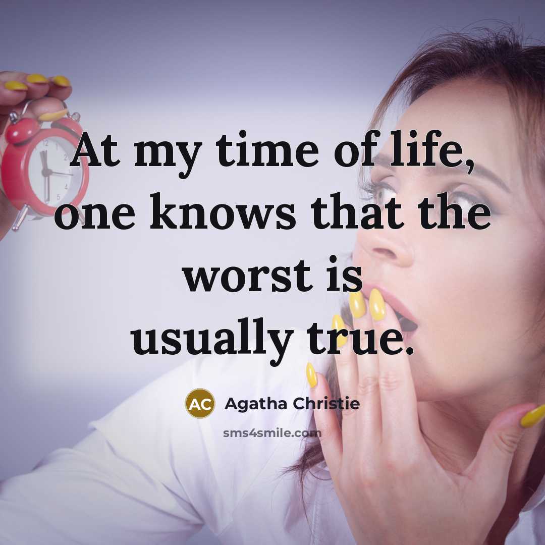 “At my time of life, one knows that the worst…” quote by Agatha Christie