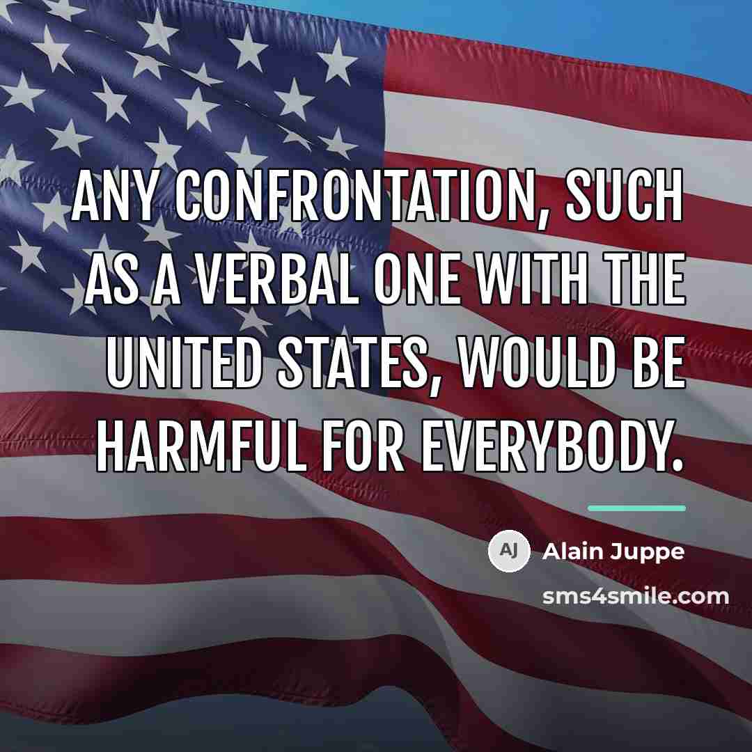“Any confrontation, such as a verbal one with the United…” quote by Alain Juppe