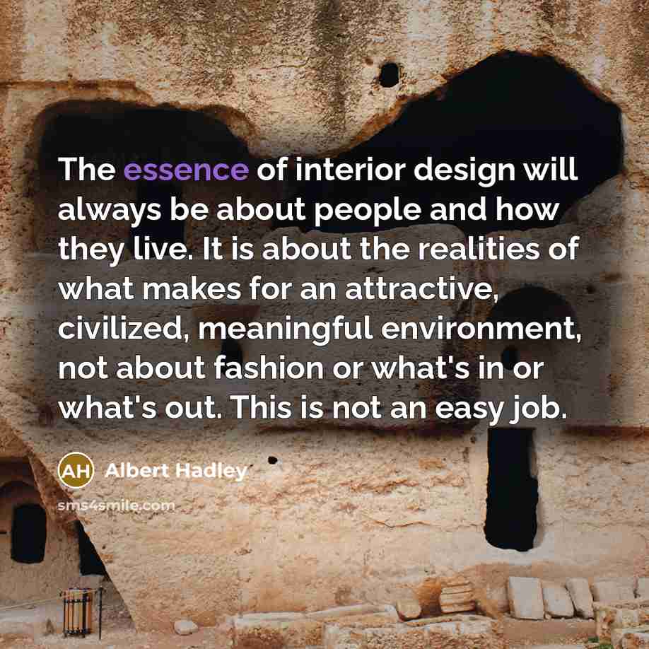 “The essence of interior design will always be about people…” quote by Albert Hadley