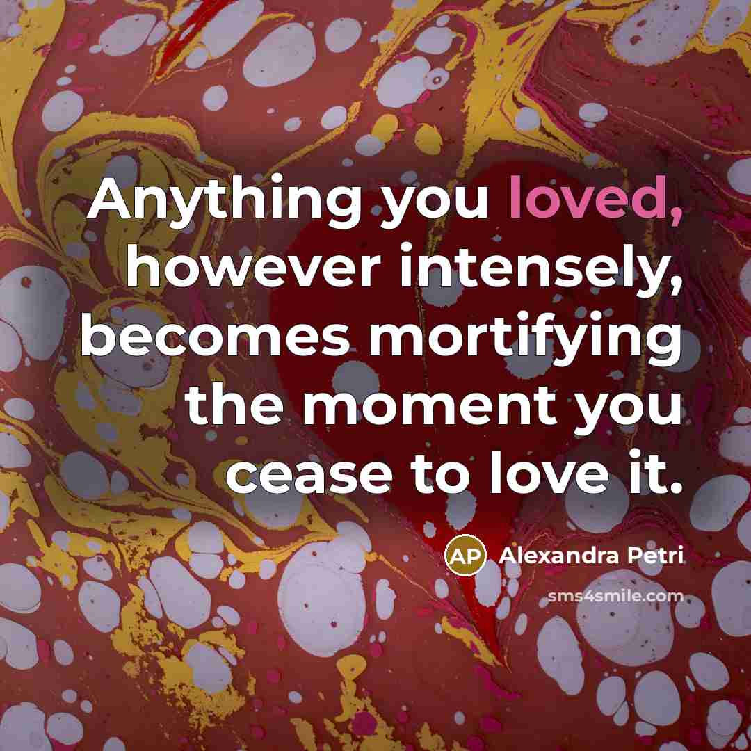 “Anything you loved, however intensely, becomes mortifying the moment you…” quote by Alexandra Petri