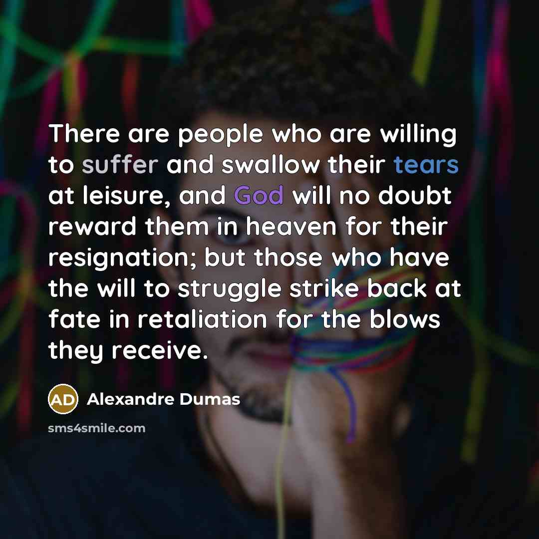 “There are people who are willing to suffer and swallow…” quote by Alexandre Dumas