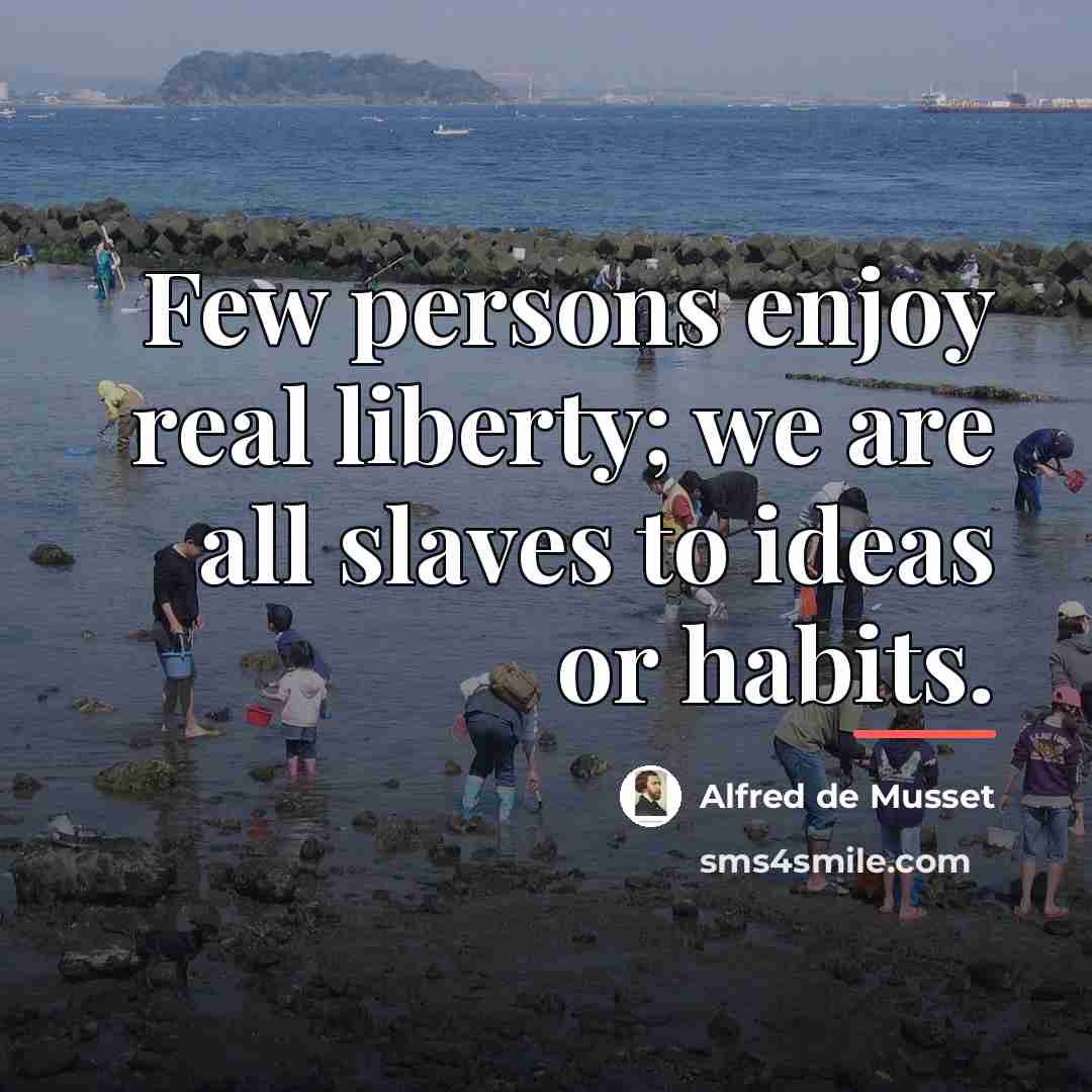 “Few persons enjoy real liberty; we are all slaves to…” quote by Alfred de Musset