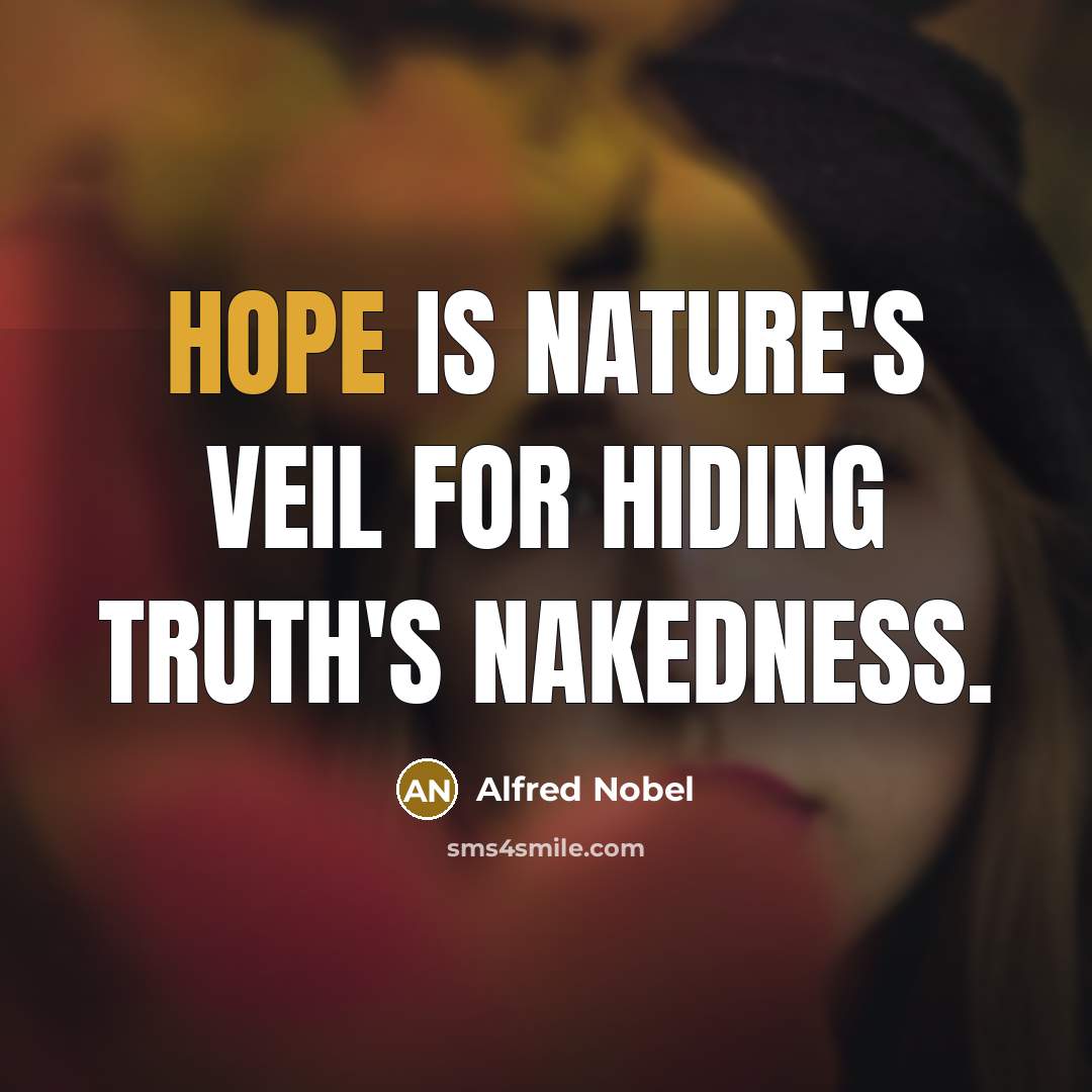 “Hope is nature's veil for hiding truth's nakedness.…” quote by Alfred Nobel