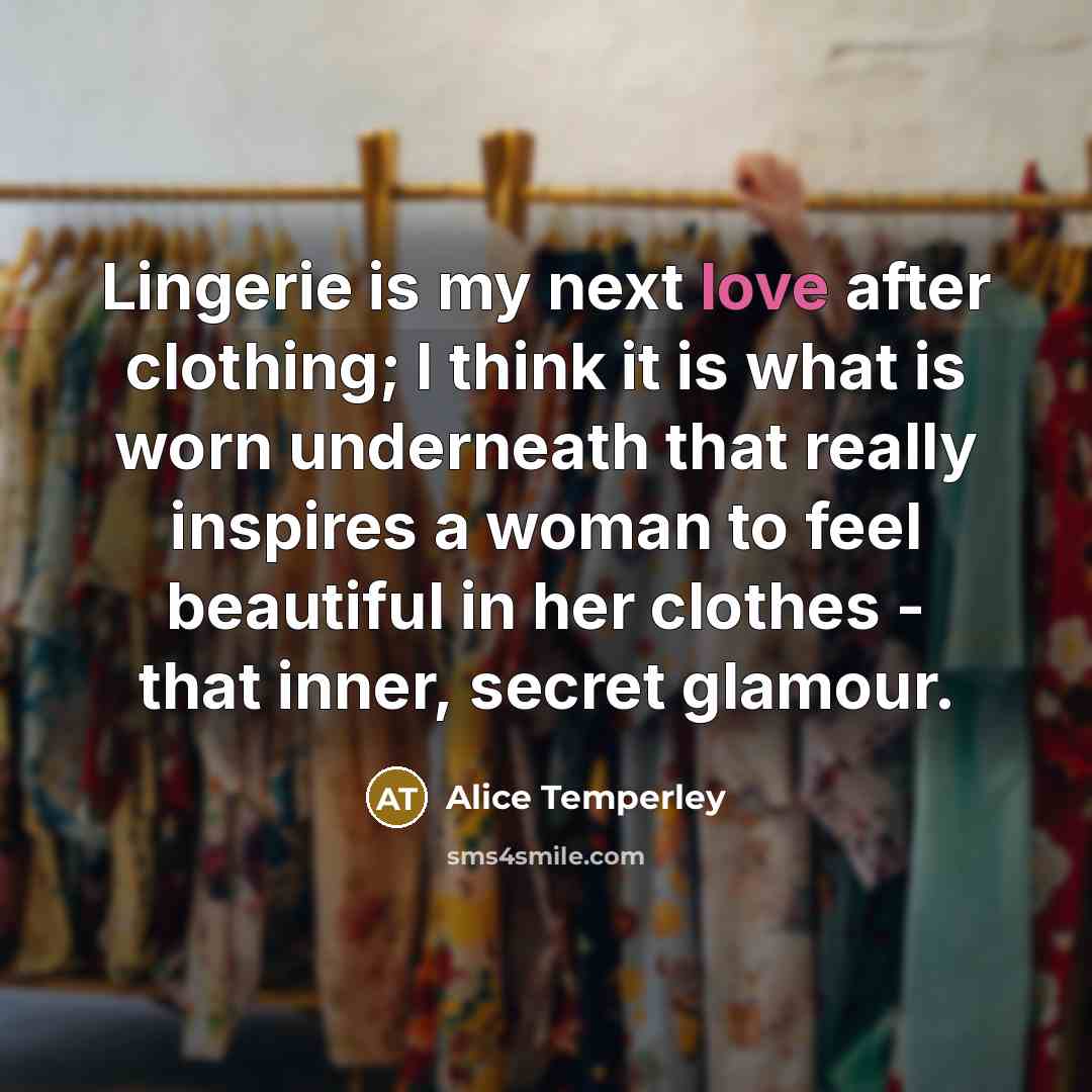 “Lingerie is my next love after clothing; I think it…” quote by Alice Temperley