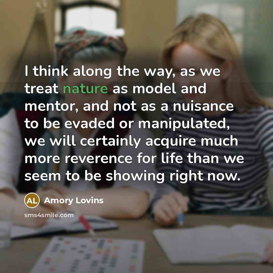 “I think along the way, as we treat nature as…” quote by Amory Lovins