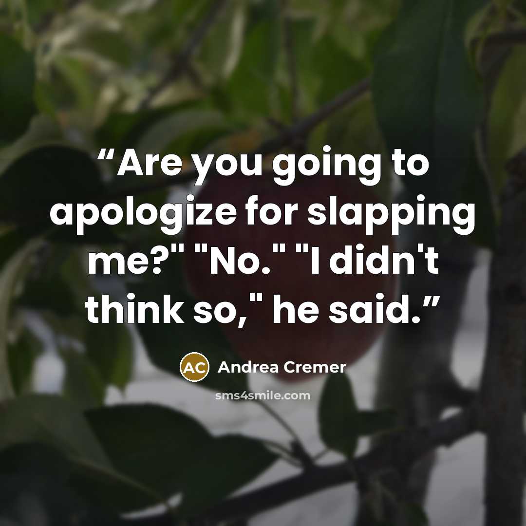 “Are you going to apologize for slapping me?" "No." "I didn't think so," he said.” quote by Andrea Cremer
