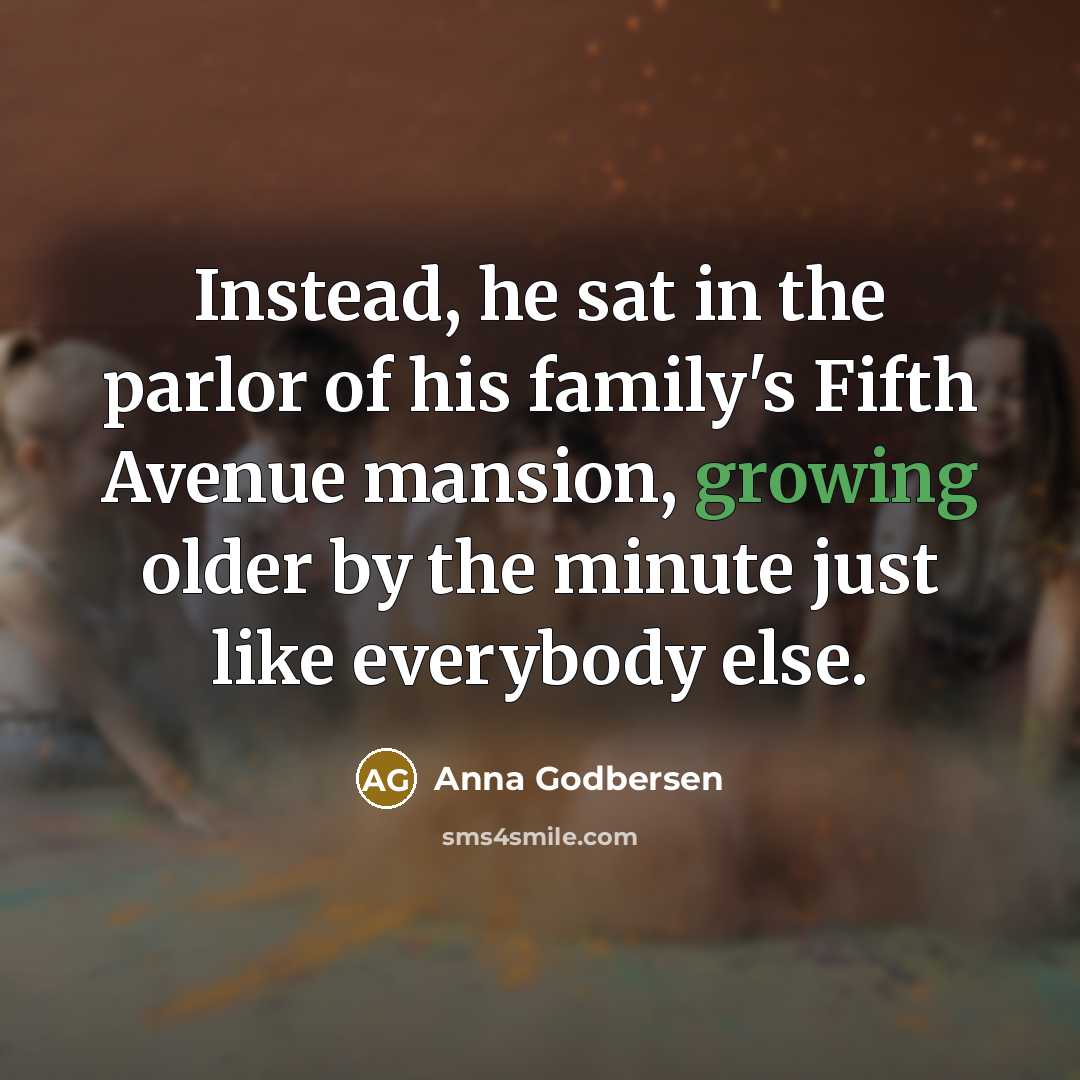 “Instead, he sat in the parlor of his family's Fifth…” quote by Anna Godbersen
