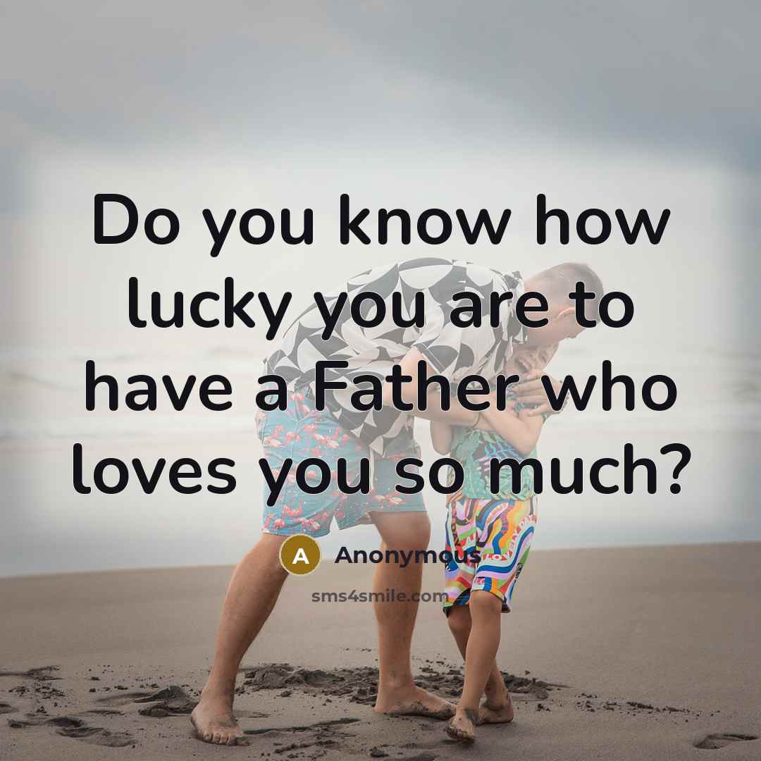 “Do you know how lucky you are to have a…” quote by Anonymous
