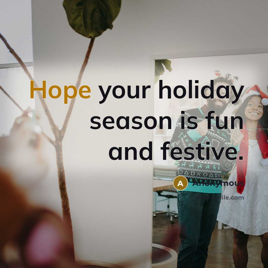 “Hope your holiday season is fun and festive.…” quote by Anonymous