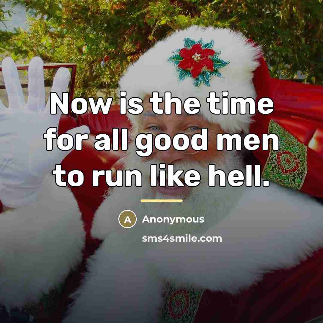 “Now is the time for all good men to run…” quote by Anonymous