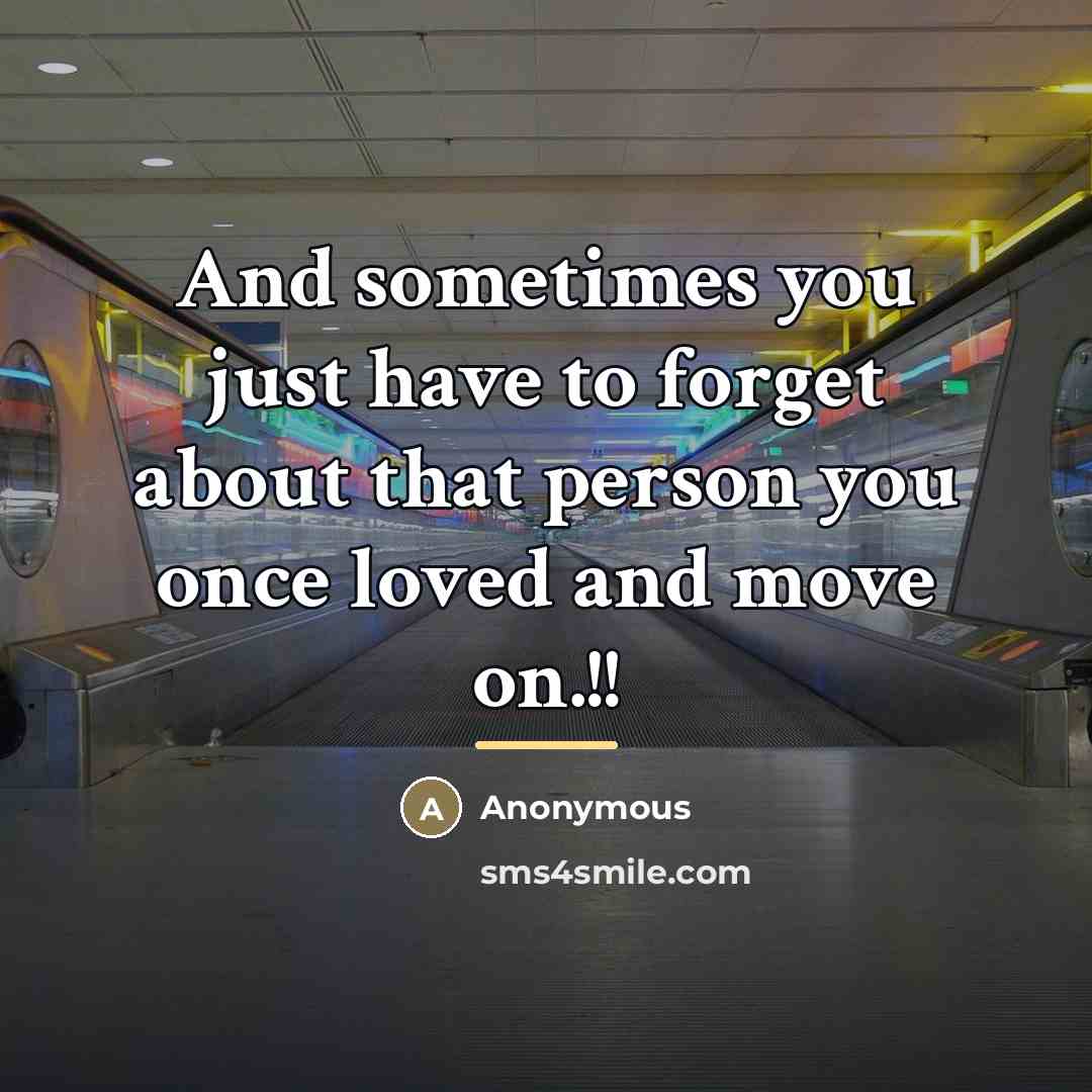 “And sometimes you just have to forget about that person…” quote by Anonymous