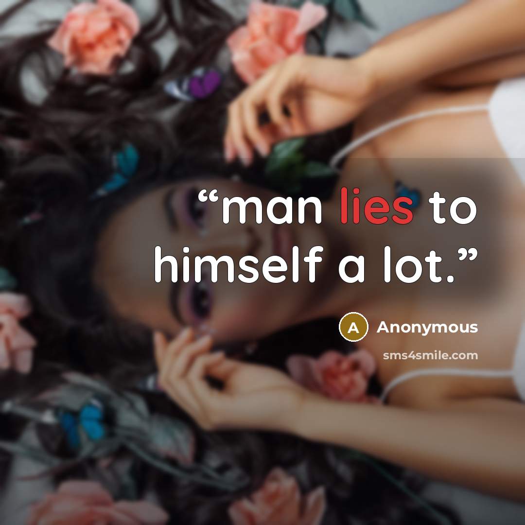 “man lies to himself a lot.” quote by Anonymous