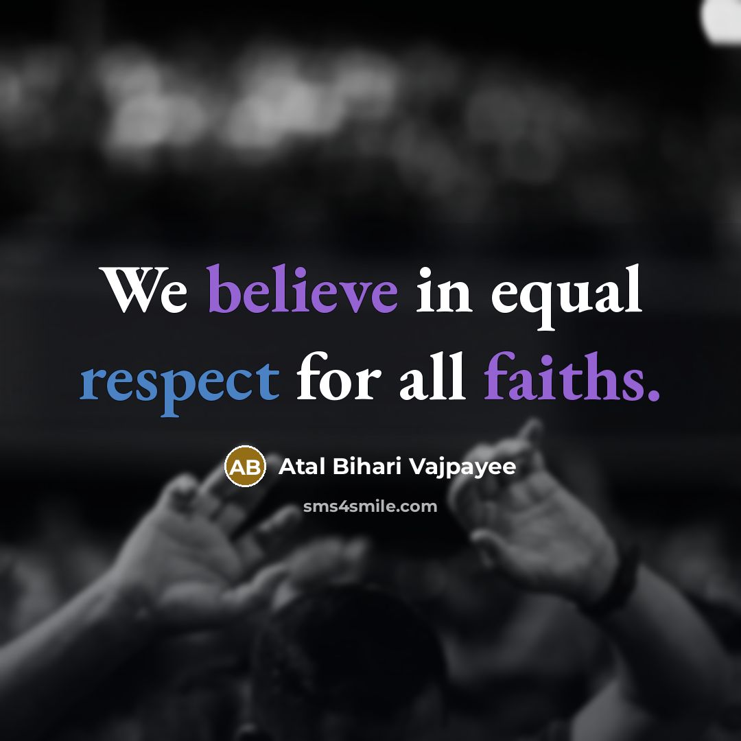 “We believe in equal respect for all faiths.…” quote by Atal Bihari Vajpayee