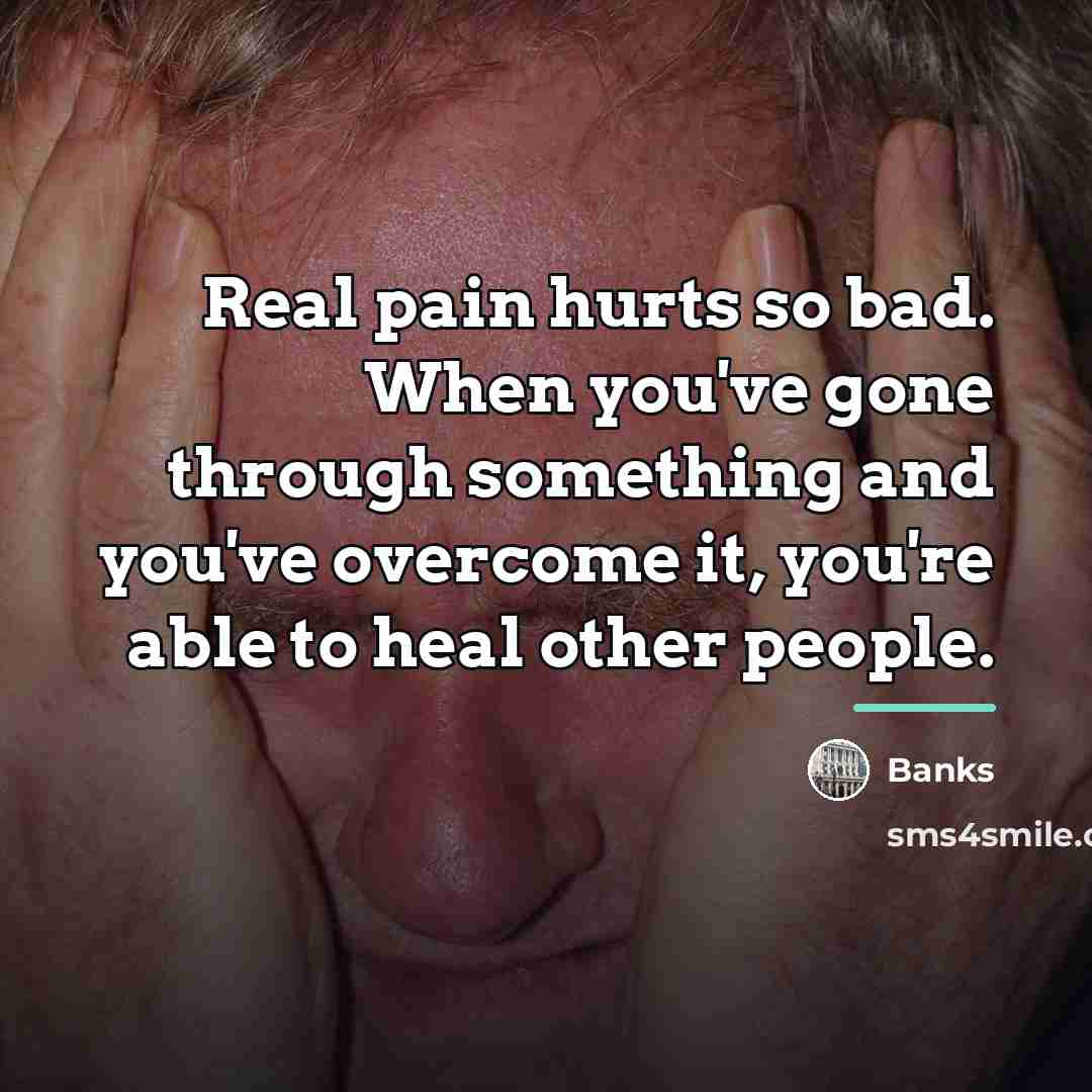 “Real pain hurts so bad. When you've gone through something…” quote by Banks