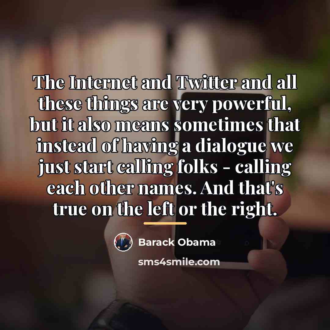“The Internet and Twitter and all these things are very…” quote by Barack Obama