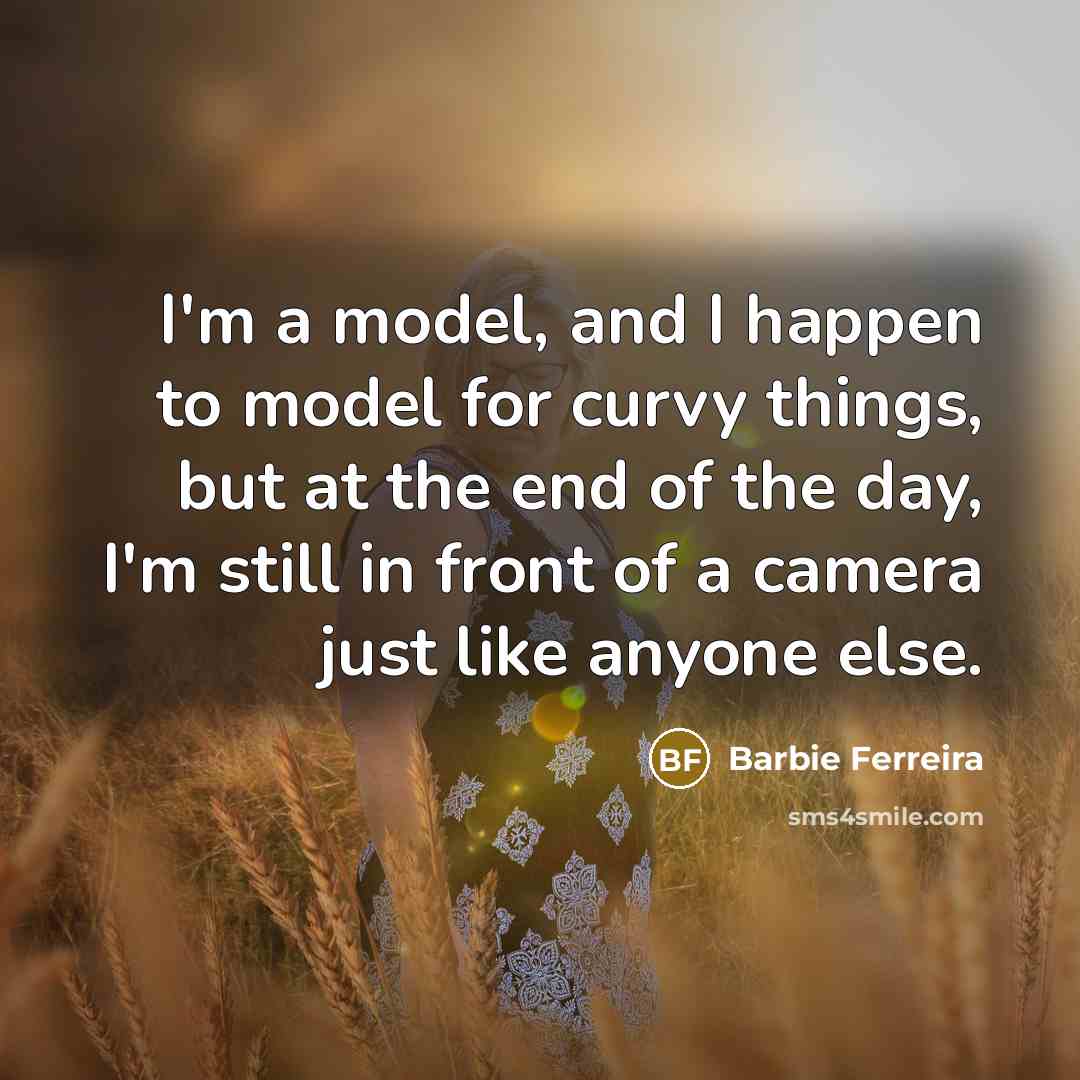 “I'm a model, and I happen to model for curvy…” quote by Barbie Ferreira