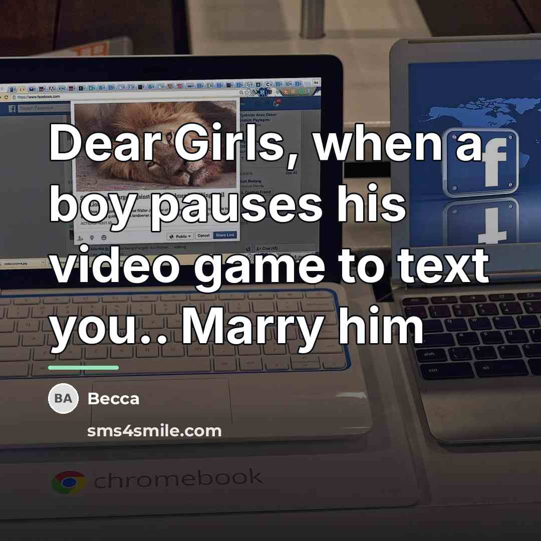 “Dear Girls, when a boy pauses his video game to…” quote by Becca