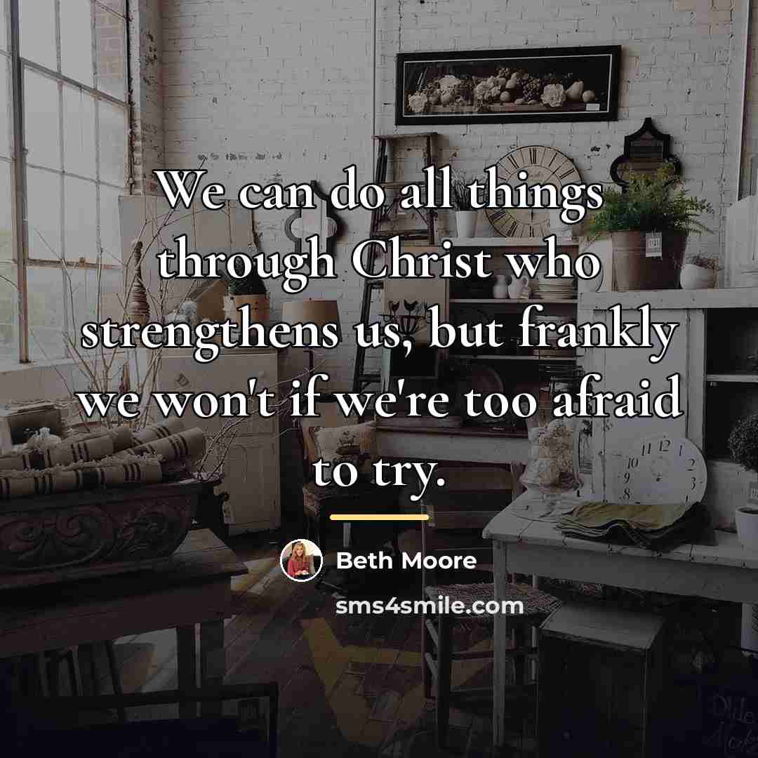 “We can do all things through Christ who strengthens us,…” quote by Beth Moore