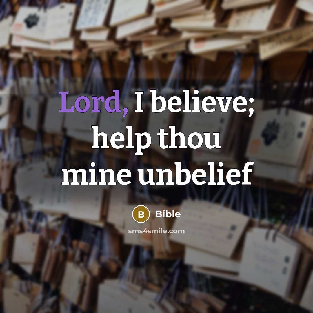 “Lord, I believe; help thou mine unbelief…” quote by Bible