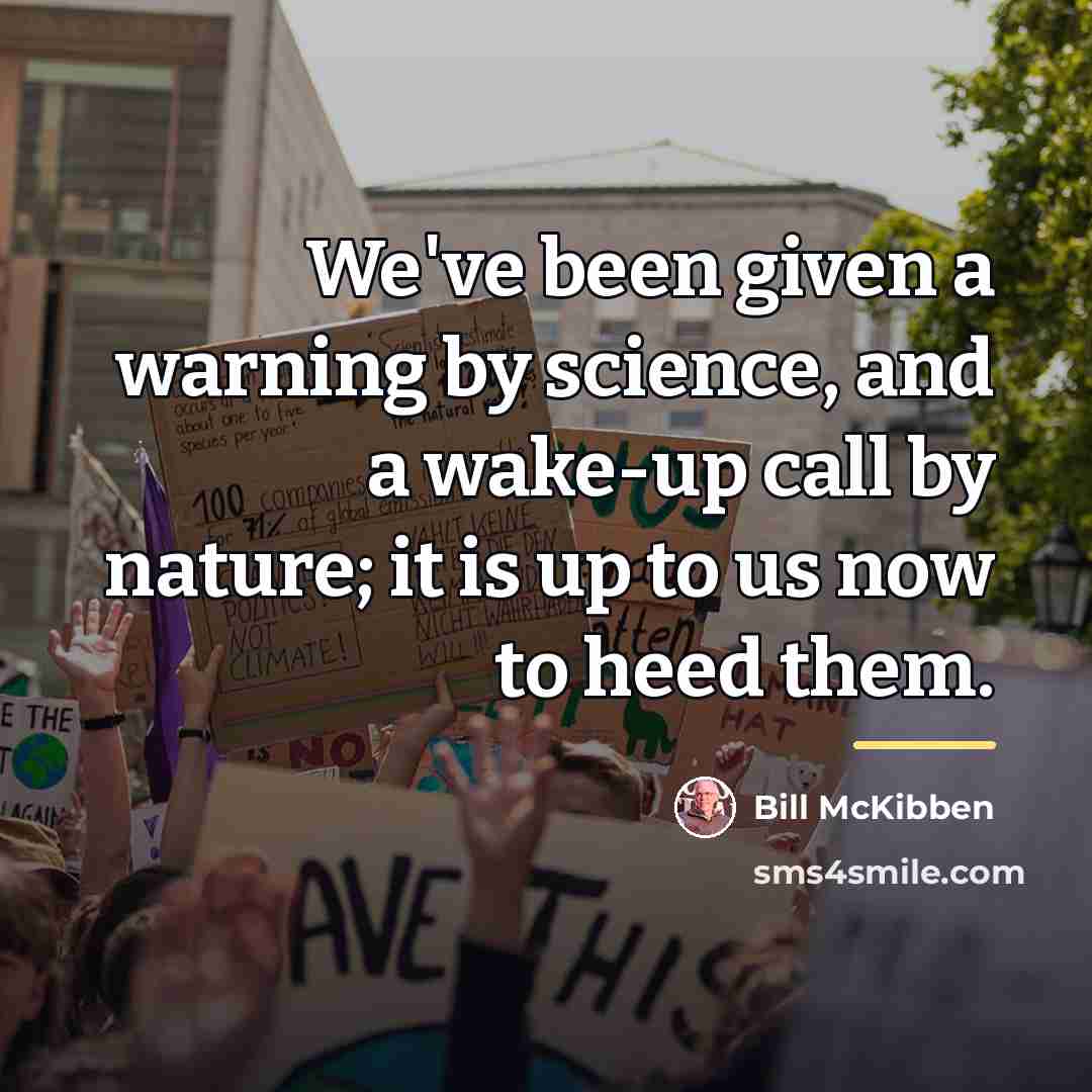 “We've been given a warning by science, and a wake-up…” quote by Bill McKibben
