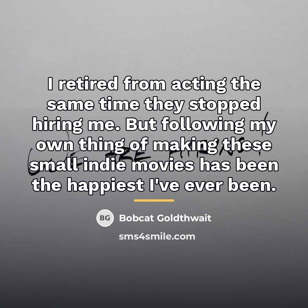 “I retired from acting the same time they stopped hiring…” quote by Bobcat Goldthwait