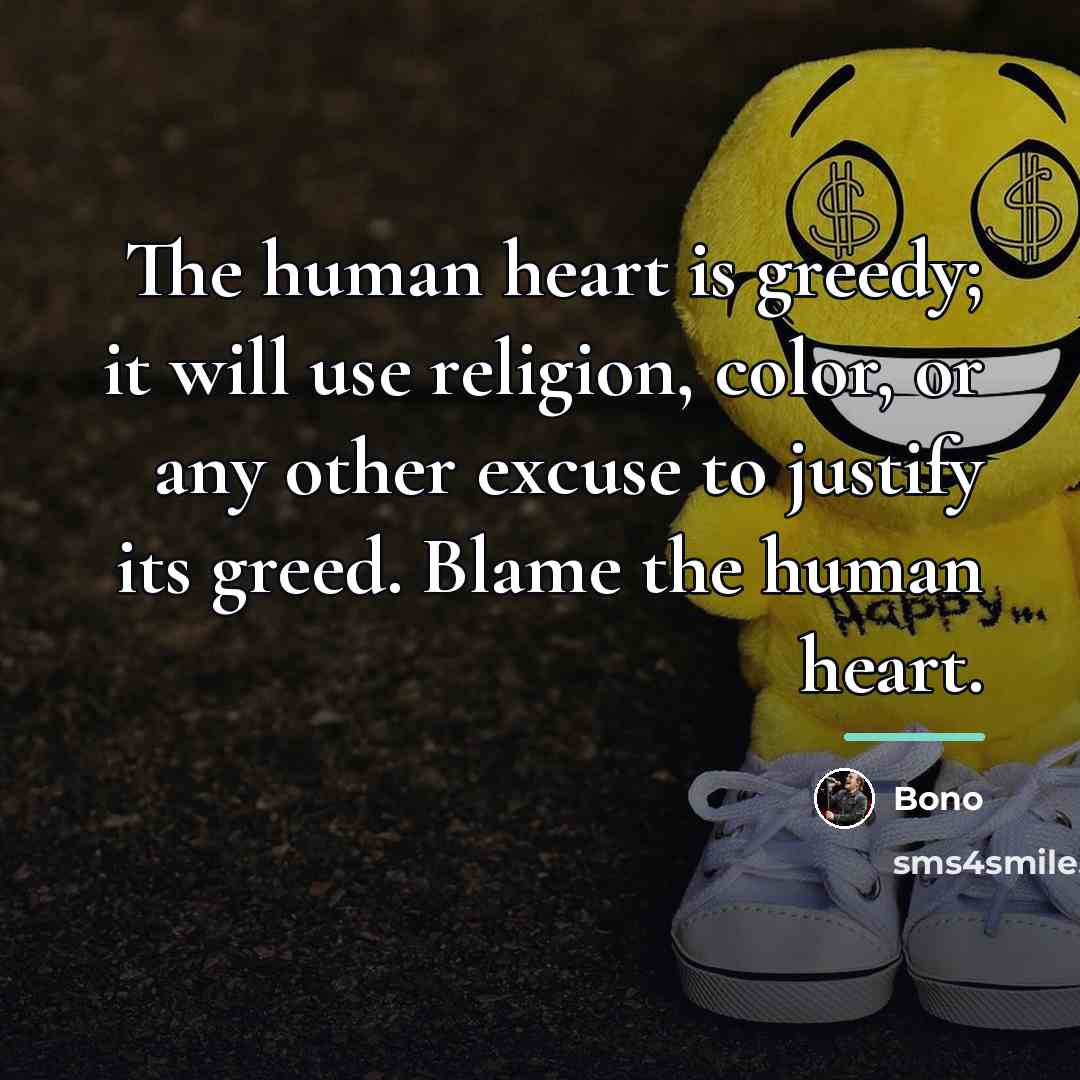 “The human heart is greedy; it will use religion, color,…” quote by Bono