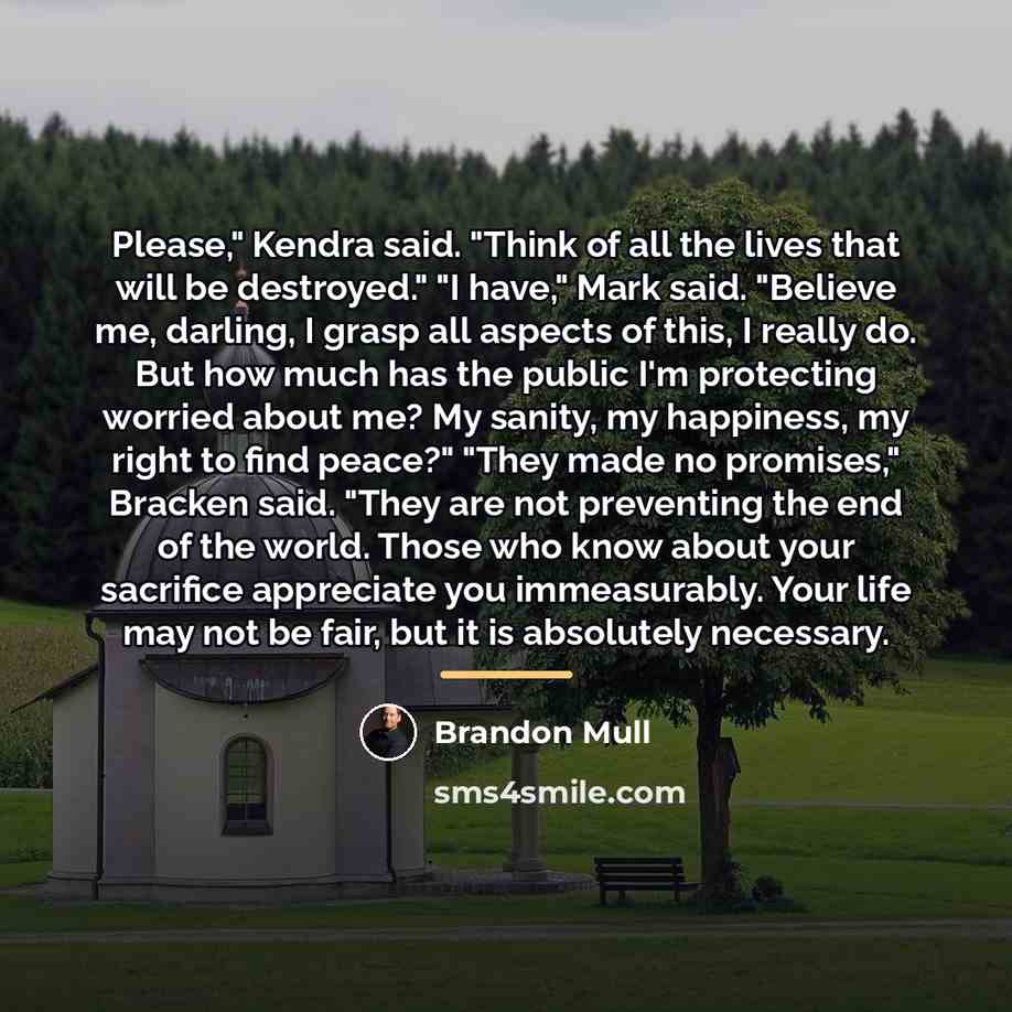 “Please," Kendra said. "Think of all the lives that will…” quote by Brandon Mull