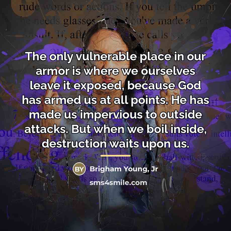 “The only vulnerable place in our armor is where we…” quote by Brigham Young Jr