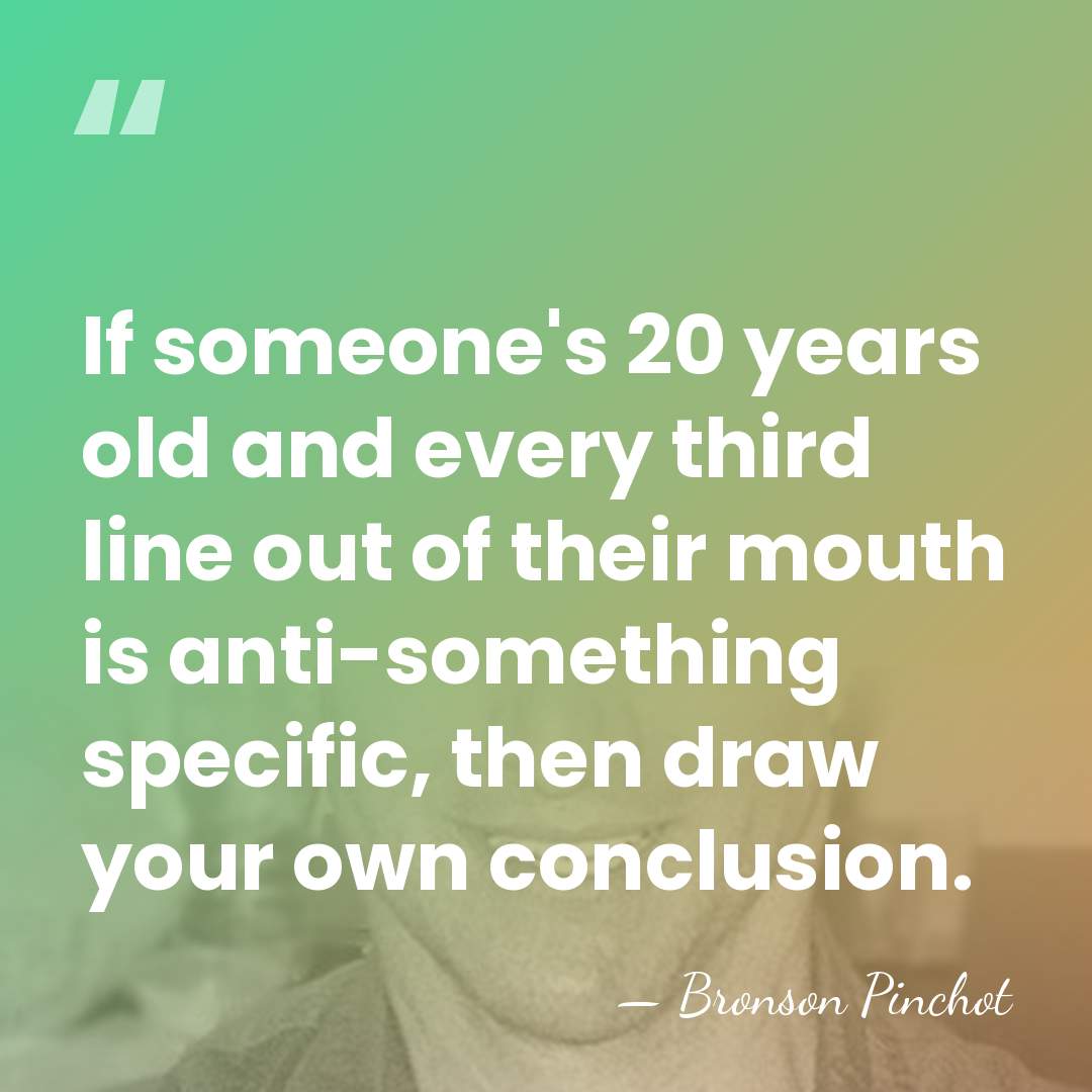 If someone's 20 years old and every third line out of their&hellip; - Bronson Pinchot