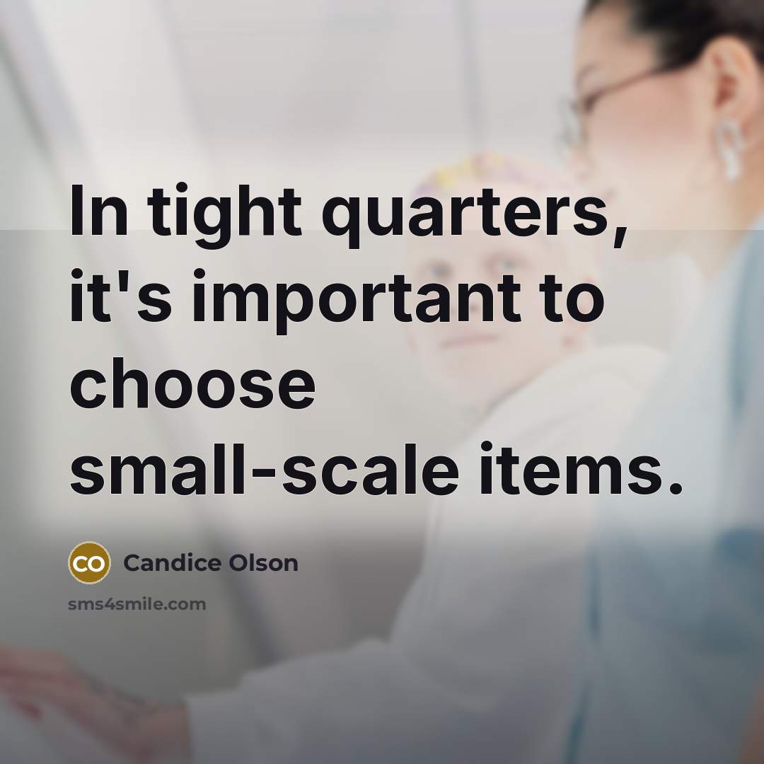 “In tight quarters, it's important to choose small-scale items.…” quote by Candice Olson