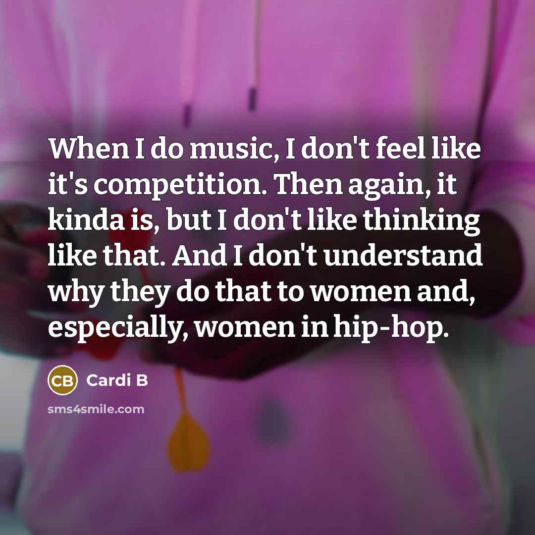 “When I do music, I don't feel like it's competition.…” quote by Cardi B
