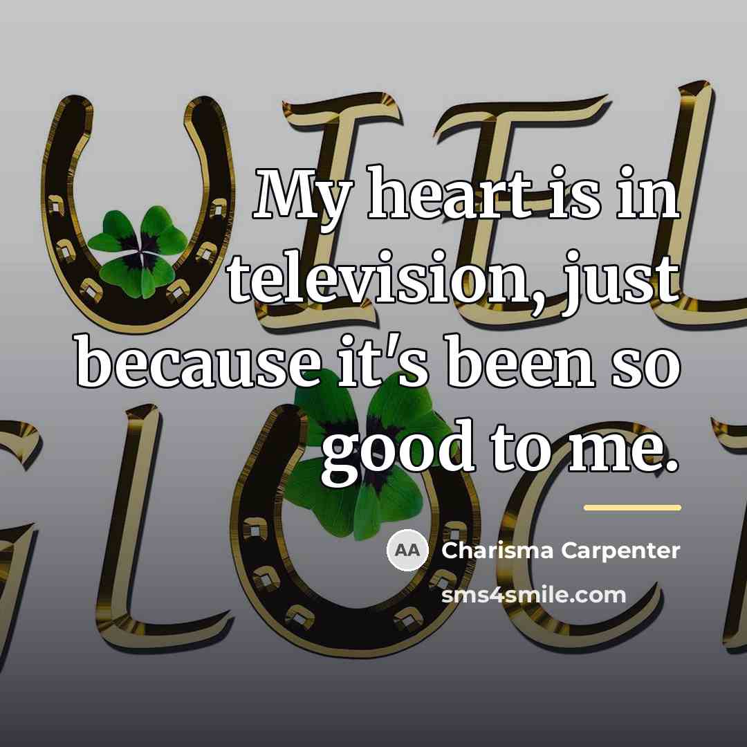 “My heart is in television, just because it's been so…” quote by Charisma Carpenter