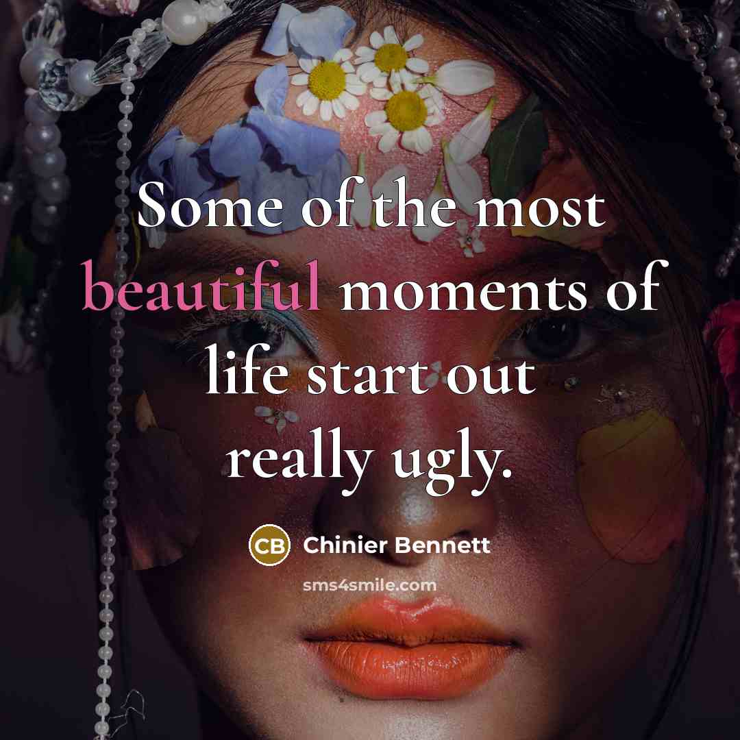 “Some of the most beautiful moments of life start out…” quote by Chinier Bennett