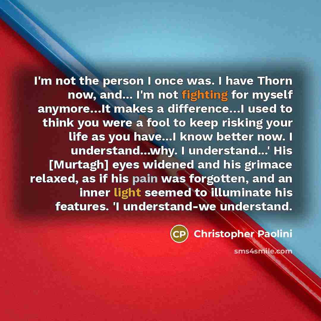 “I'm not the person I once was. I have Thorn…” quote by Christopher Paolini