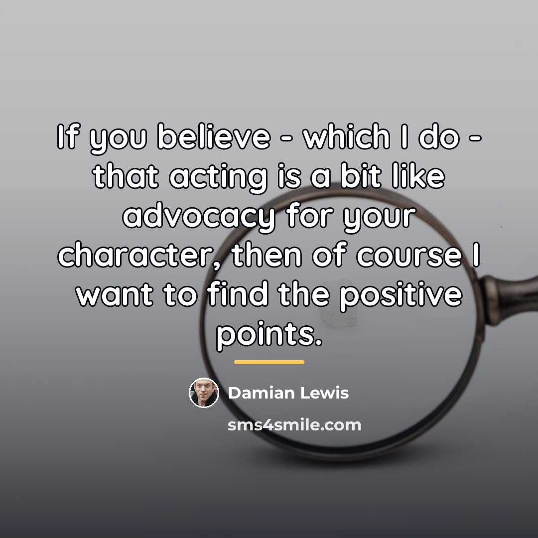 “If you believe - which I do - that acting…” quote by Damian Lewis