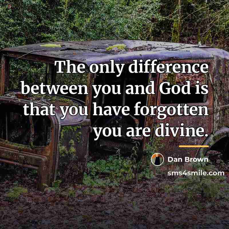 “The only difference between you and God is that you…” quote by Dan Brown