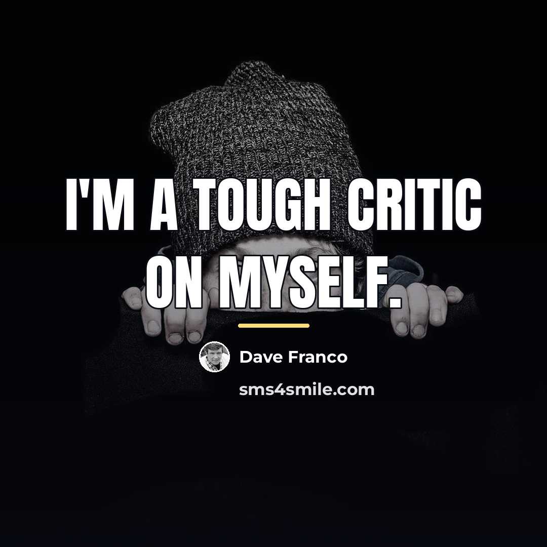 “I'm a tough critic on myself.…” quote by Dave Franco
