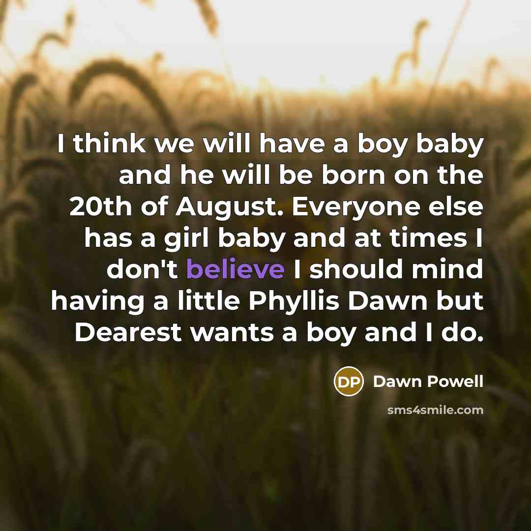 “I think we will have a boy baby and he…” quote by Dawn Powell