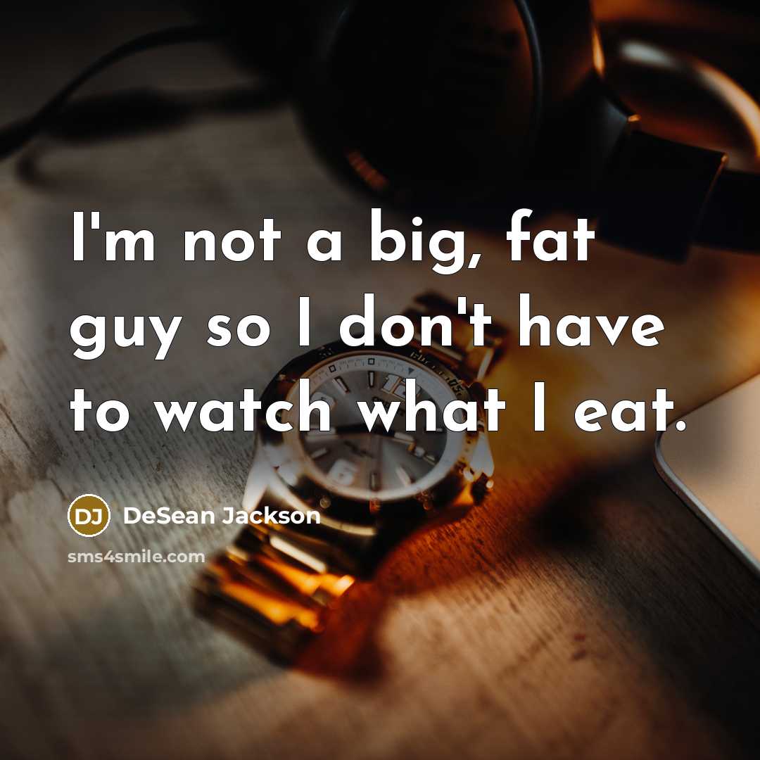 “I'm not a big, fat guy so I don't have…” quote by DeSean Jackson
