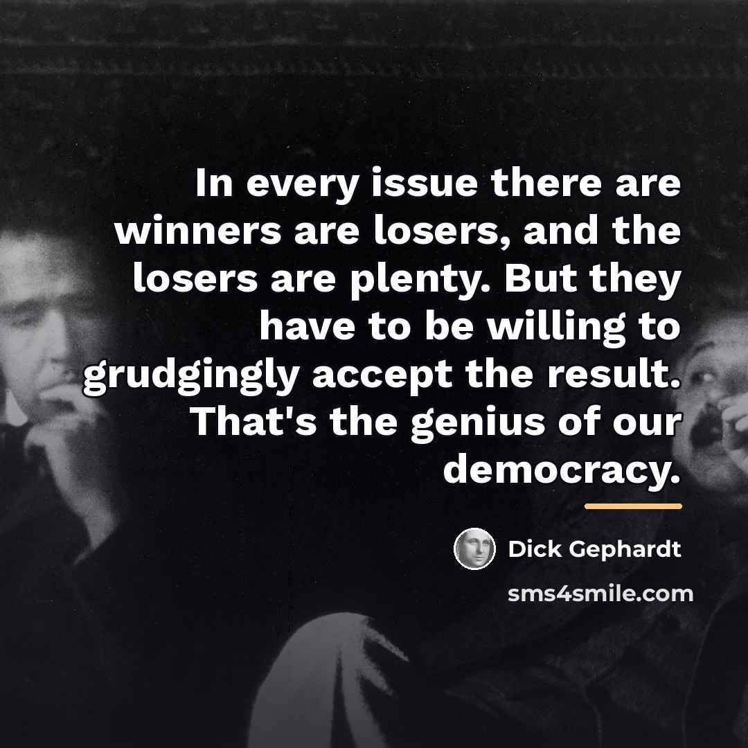 “In every issue there are winners are losers, and the…” quote by Dick Gephardt