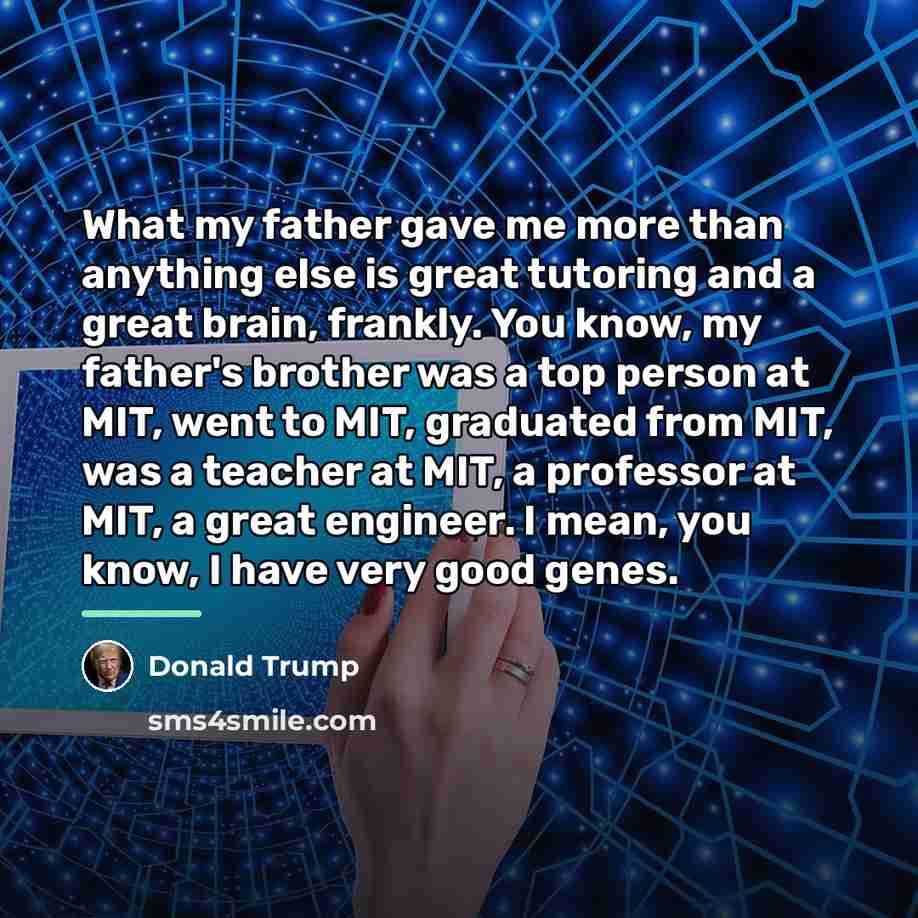“What my father gave me more than anything else is…” quote by Donald Trump