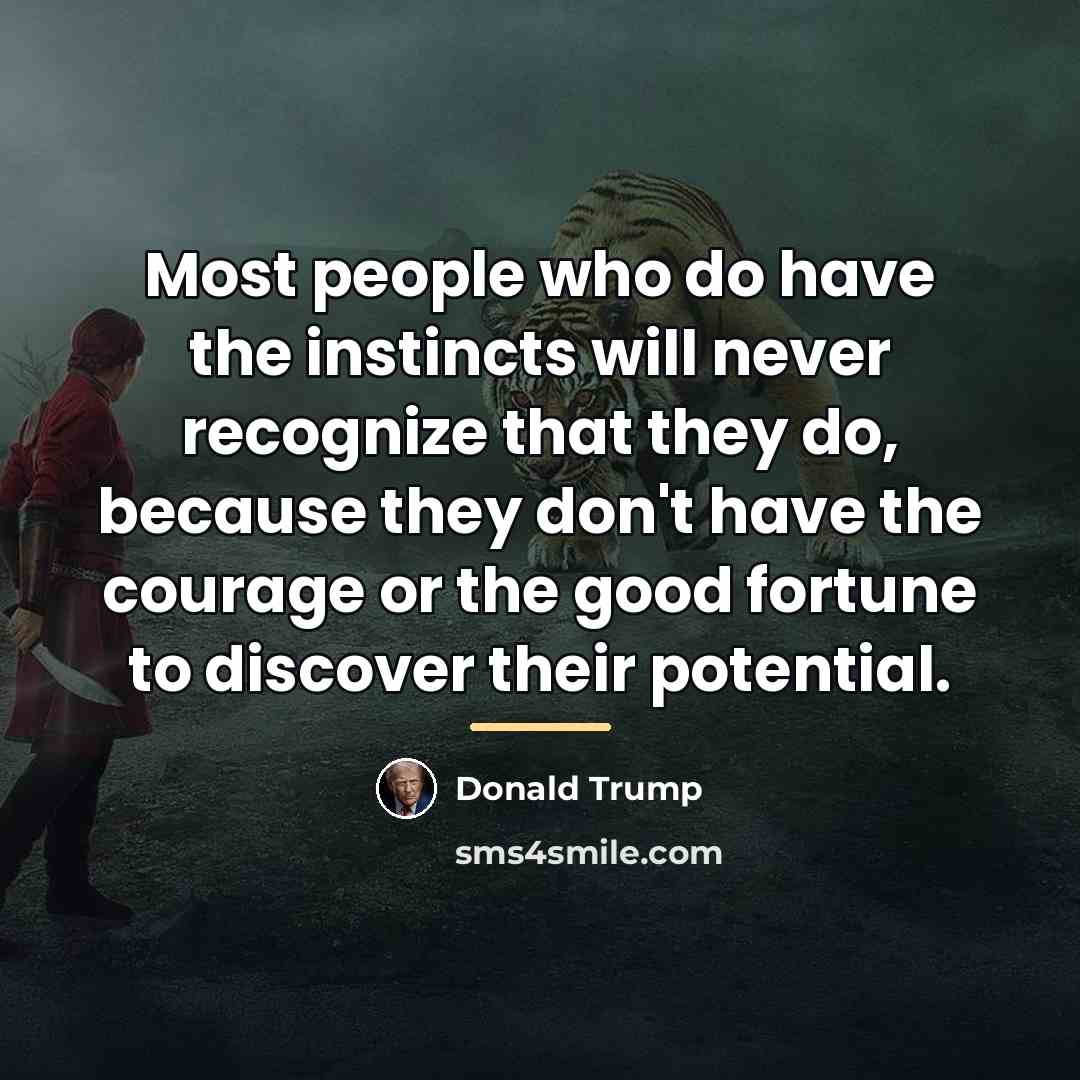 “Most people who do have the instincts will never recognize…” quote by Donald Trump