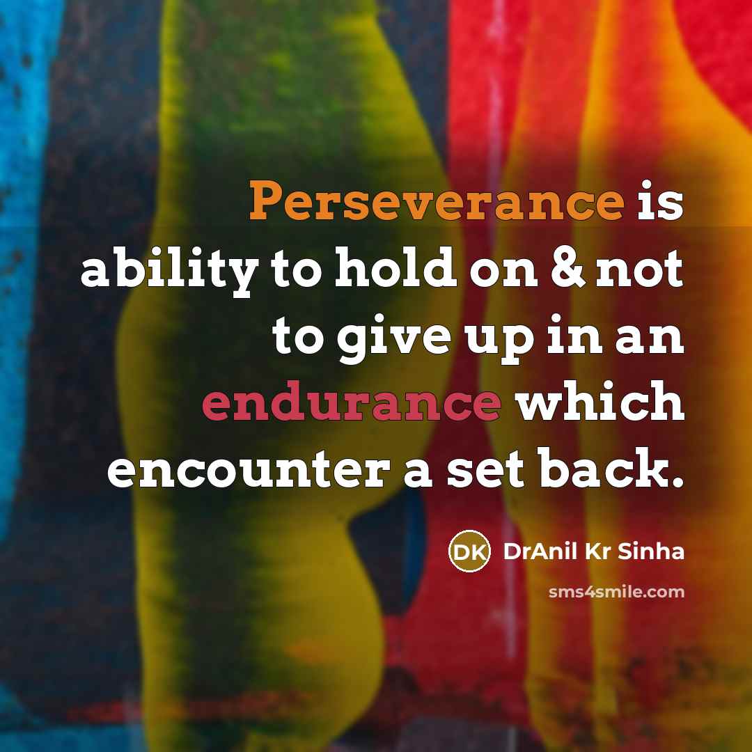 “Perseverance is ability to hold on & not to give…” quote by DrAnil Kr Sinha