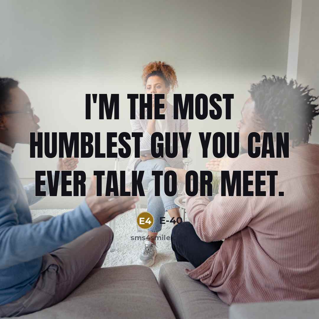 “I'm the most humblest guy you can ever talk to…” quote by E-40