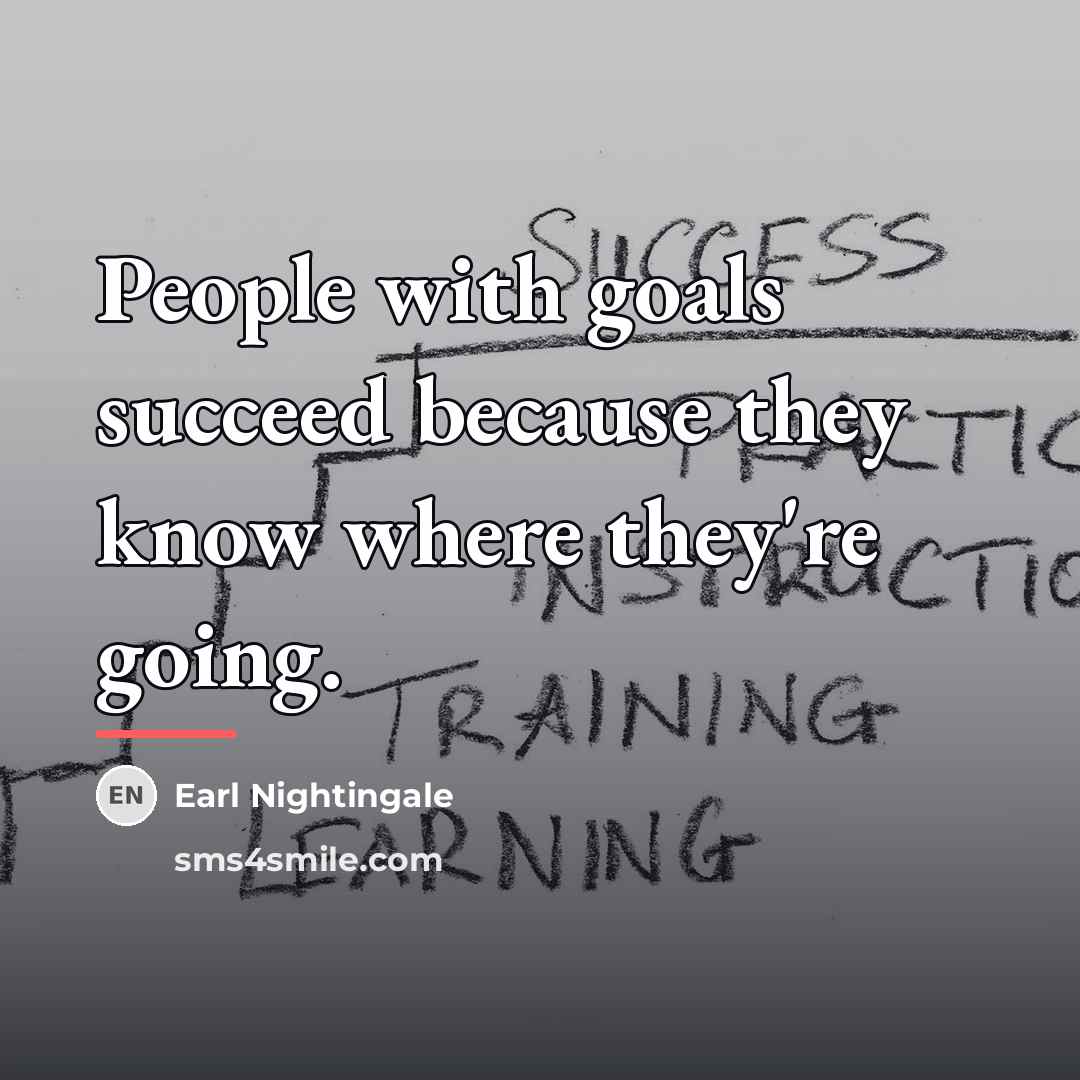“People with goals succeed because they know where they're going.…” quote by Earl Nightingale