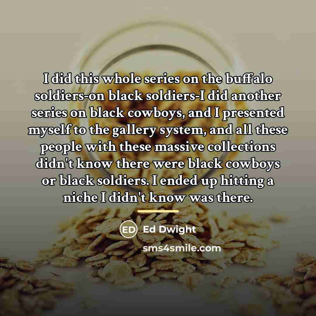 “I did this whole series on the buffalo soldiers-on black…” quote by Ed Dwight
