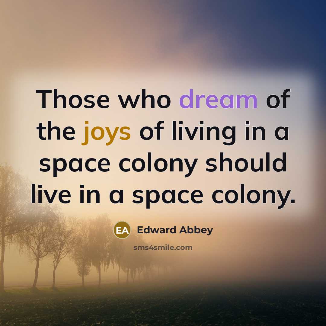 “Those who dream of the joys of living in a…” quote by Edward Abbey